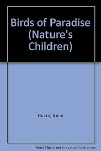 Birds of Paradise (Nature's Children) by Irena Hoare