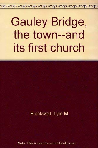Gauley Bridge, the town--and its first church by Lyle M. Blackwell