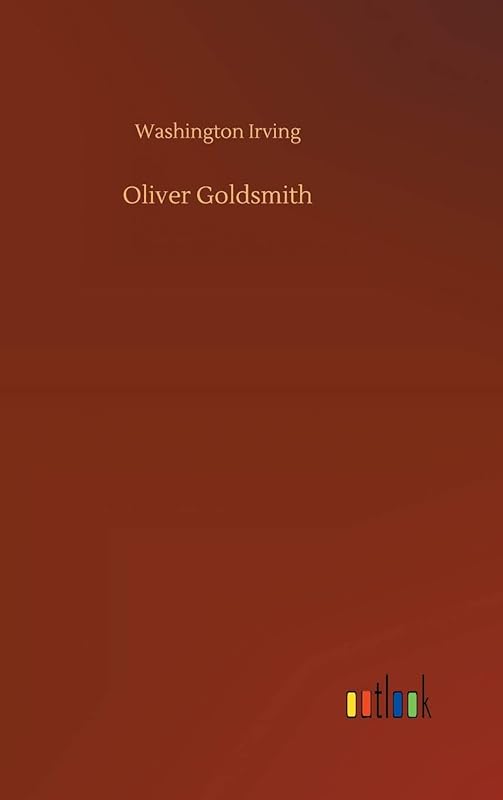 Oliver Goldsmith by Washington Irving