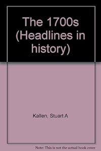 Headlines in History - The 1700s (paperback edition) by Stuart A. Kallen
