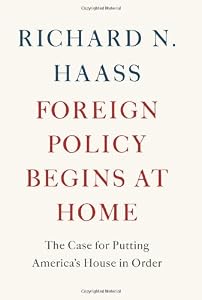 Foreign Policy Begins at Home: The Case for Putting America's House in Order