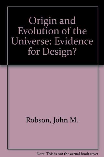Origin and Evolution of the Universe: Evidence for Design by John M. Robson