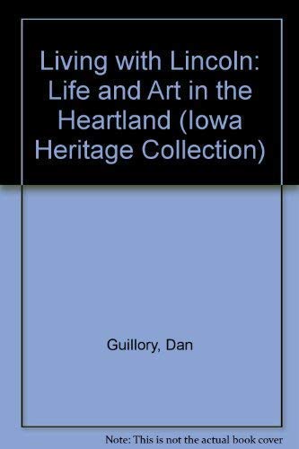 Living With Lincoln: Life and Art in the Heartland by Dan Guillory
