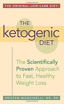 The Ketogenic Diet: A Scientifically Proven Approach to Fast, Healthy Weight Loss