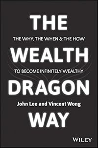 The Wealth Dragon Way: The Why, the When and the How to Become Infinitely Wealthy