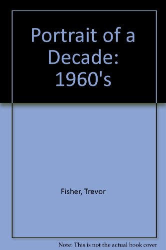 Portrait of a Decade: The 1960's by Trevor Fisher