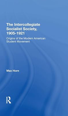 The Intercollegiate Socialist Society, 19051921: Origins Of The Modern American Student Movement
