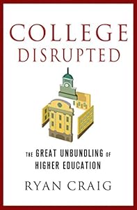 College Disrupted: The Great Unbundling of Higher Education
