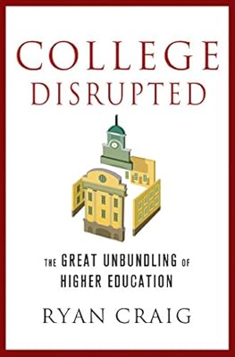 College Disrupted: The Great Unbundling of Higher Education