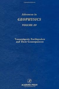 Tsunamigenic Earthquakes and Their Consequences (Advances in Geophysics, Vol. 39)