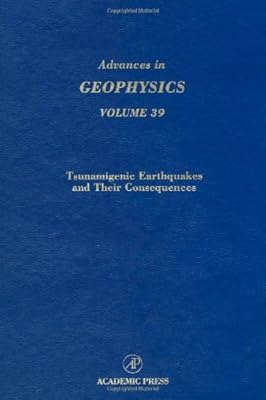 Tsunamigenic Earthquakes and Their Consequences (Advances in Geophysics, Vol. 39)