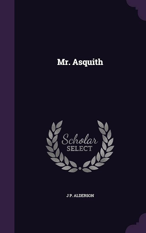 Mr. Asquith by J P Alderson