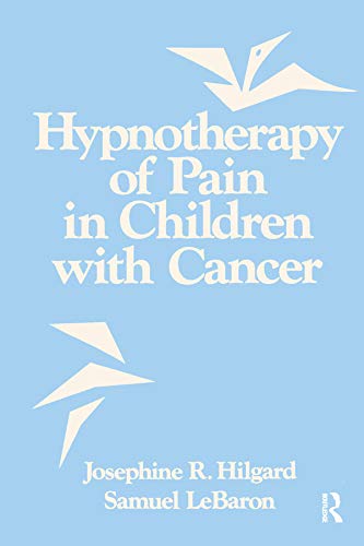 Hypnotherapy Of Pain In Children With Cancer by Ph.D. Josephine R. Hilgard M.D.