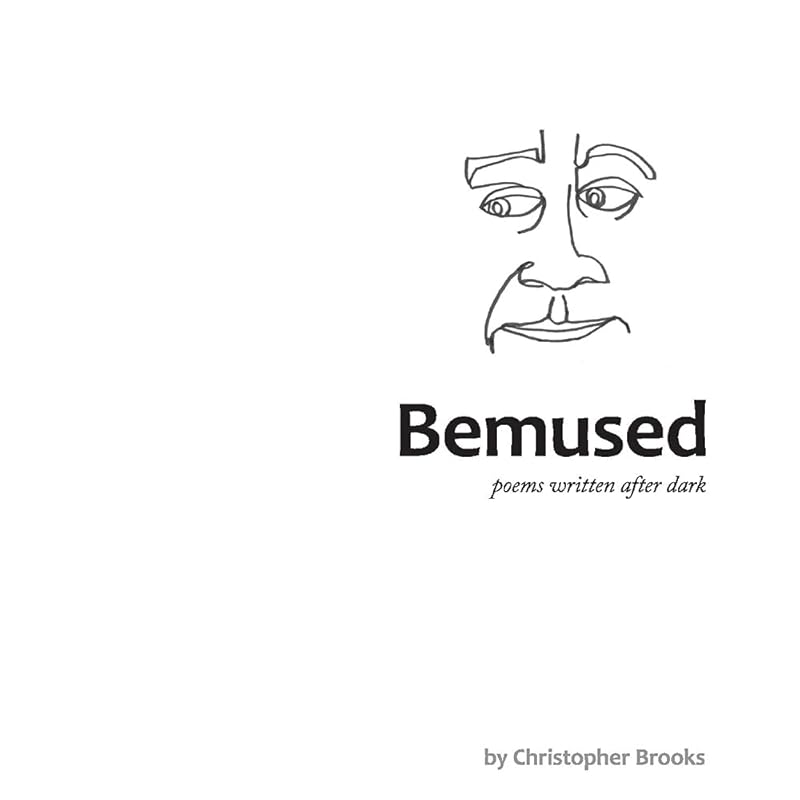 Bemused: poems written after dark by Christopher Brooks