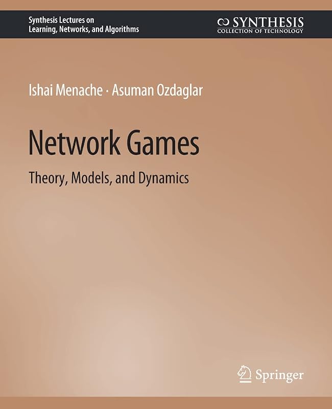 Network Games (Synthesis Lectures on Learning, Networks, and Algorithms) by Asu Ozdaglar