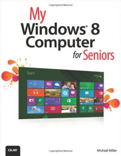 My Windows 8 Computer for Seniors by Michael Miller