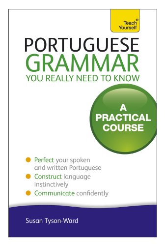 Portuguese Grammar You Really Need to Know: A Teach Yourself Guide by Sue Tyson-Ward