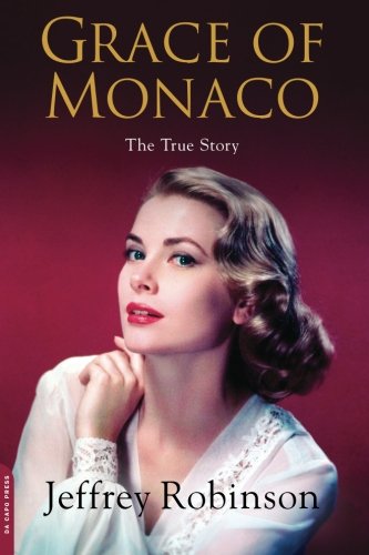 Grace of Monaco: The True Story by Jeffrey Robinson