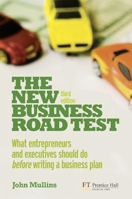 The New Business Road Test: What entrepreneurs and executives should do before writing a business plan
