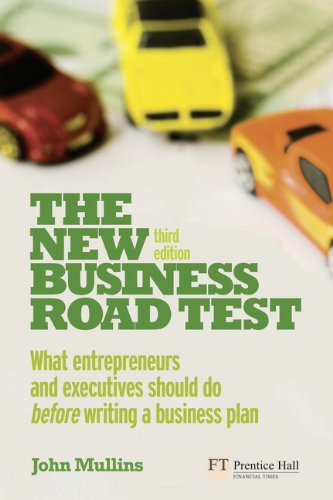 The New Business Road Test: What entrepreneurs and executives should do before writing a business plan by John Mullins
