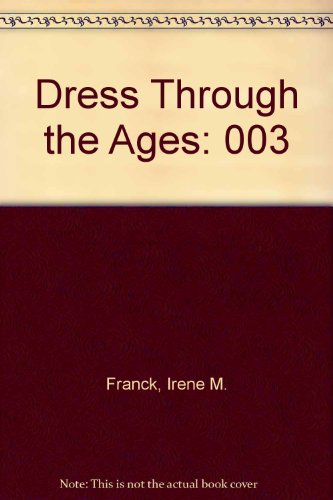 Dress Through the Ages: 003 by Irene M Franck
