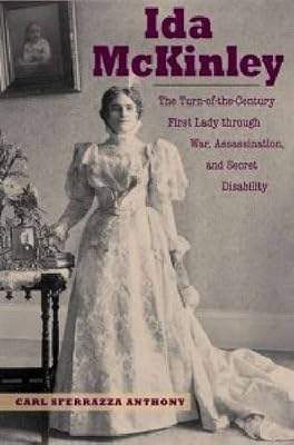 Ida McKinley : the turn-of-the-century first lady through war, assassination, and secret disability
