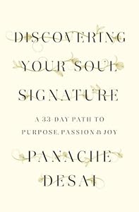 Discovering Your Soul Signature: A 33-Day Path to Purpose, Passion &amp; Joy