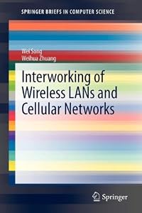 Interworking of Wireless LANs and Cellular Networks (SpringerBriefs in Computer Science) by Wei Song