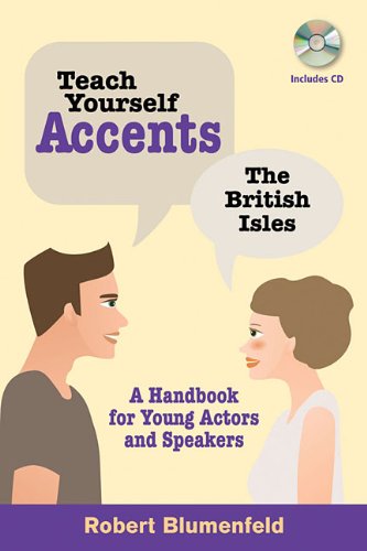 Teach Yourself Accents--The British Isles: A Handbook for Young Actors and Speakers by Robert Blumenfeld