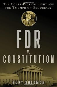 FDR v. The Constitution: The Court-Packing Fight and the Triumph of Democracy