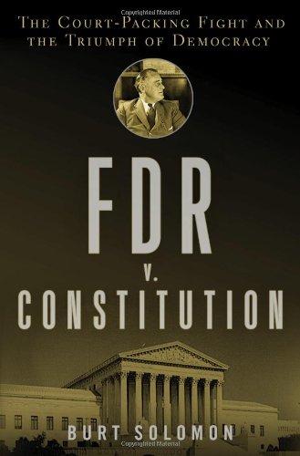 FDR v. The Constitution: The Court-Packing Fight and the Triumph of Democracy by Burt Solomon
