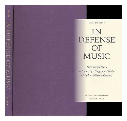 In Defense of Music: The Case for Music As Argued by a Singer and Scholar of the Late Fifteenth Century by Don Harran