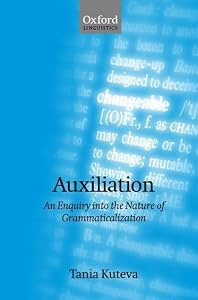 Auxiliation: An Enquiry into the Nature of Grammaticalization (Oxford Linguistics) by Tania Kuteva
