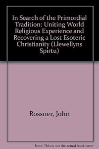 In Search Primordial Tradition & The Cosmic Christ by Fr. John Rossner