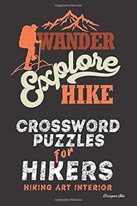 Crossword Puzzles for Hikers: Hiking Themed Art Interior. Fun, Easy to Hard Words for ALL AGES. Explore Message (Hiking CWJN5)