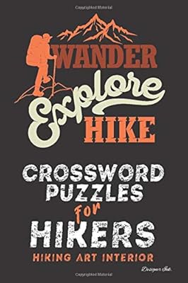 Crossword Puzzles for Hikers: Hiking Themed Art Interior. Fun, Easy to Hard Words for ALL AGES. Explore Message (Hiking CWJN5)