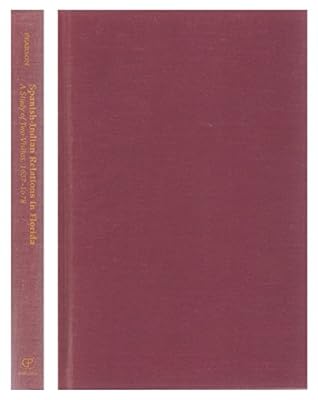 Spanish-Indian Relations in Florida: A Study of Two Visitas, 1657-1678 (The Evolution of the North American Indians)