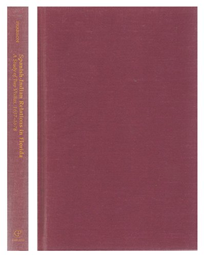 Spanish-Indian Relations in Florida: A Study of Two Visitas, 1657-1678 (The Evolution of the North American Indians) by Fred Lamar Pearson Jr.