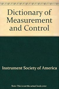 Comprehensive Dictionary of Measurement and Control by Instrument Society of America
