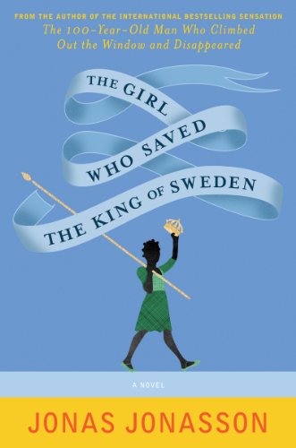The Girl Who Saved the King of Sweden by Jonas Jonasson