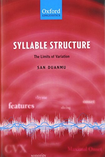 Syllable Structure: The Limits of Variation (Oxford Linguistics) by San Duanmu