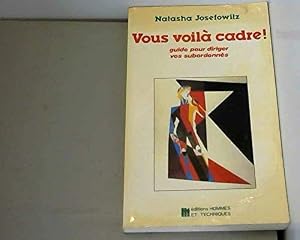 Vous voilà cadre ! : Guide pour diriger vos subordonnés