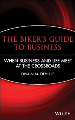The Biker's Guide to Business: When Business and Life Meet at the Crossroads