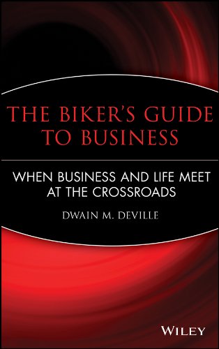The Biker's Guide to Business: When Business and Life Meet at the Crossroads by Dwain M. DeVille
