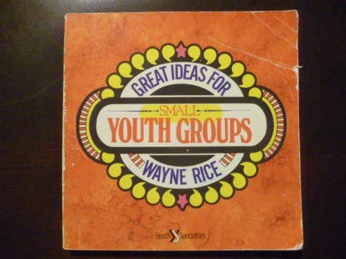Great Ideas for Small Youth Groups by Wayne Rice