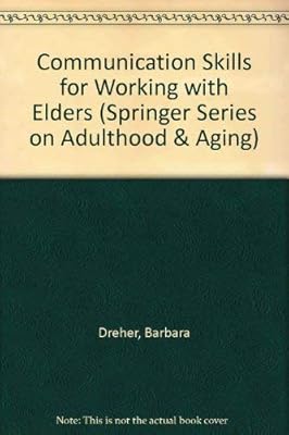 Communication Skills for Working With Elders (SPRINGER SERIES ON LIFE STYLES AND ISSUES IN AGING)