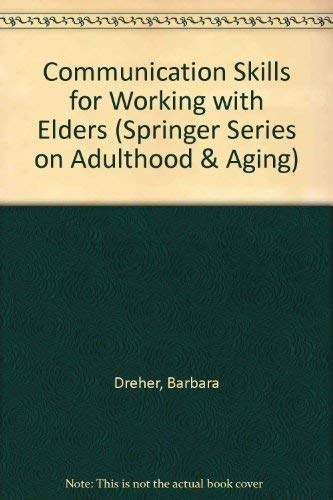 Communication Skills for Working With Elders (SPRINGER SERIES ON LIFE STYLES AND ISSUES IN AGING) by Barbara Bender Dreher