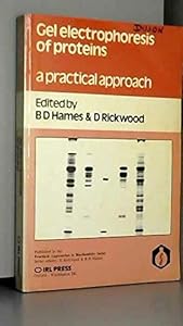 Gel Electrophoresis of Proteins: A Practical Approach (The ^APractical Approach Series) by B. David Hames