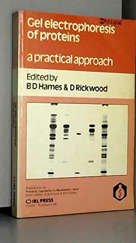 Gel Electrophoresis of Proteins: A Practical Approach (The ^APractical Approach Series) by B. David Hames