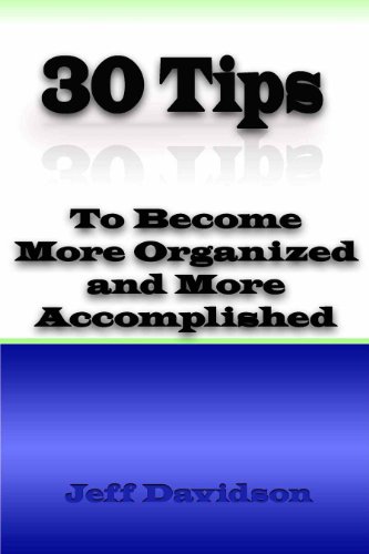 30 Tips to Become More Organized and More Accomplished by Jeff Davidson